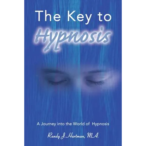The Key to Hypnosis: A Journey Into the World of Hypnosis