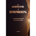 The Architecture of Remembering: Awakening the Blueprint of Conscious Creation