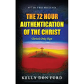 The 72 Hour Authentication Of The Christ: Christ's Only Sign