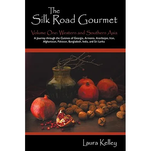 The Silk Road Gourmet: Volume One: Western and Southern Asia