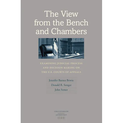The View from the Bench and Chambers: Examining Judicial Process and Decision Making on the U.S. Courts of Appeals