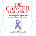 The Cancer Companion: A guide for getting your head and heart around your diagnosis and treatment