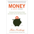 Money, a Love Story: Untangle Your Financial Woes and Create the Life You Really Want