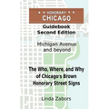 Honorary Chicago Guidebook: The Who, Where, and Why of Chicago's Brown Honorary Street Signs