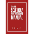 Escape: Self-Help Motivational Manual