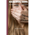 Healing Sexual Trauma: Reclaiming Your Body, Your Sexuality, and Your Life