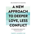 Relationship Co-Coaching: A New Approach to Deeper Love, Less Conflict! Challenging Society's Beliefs About Romance and Marriage