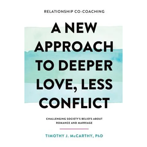 Relationship Co-Coaching: A New Approach to Deeper Love, Less Conflict! Challenging Society's Beliefs About Romance and Marriage