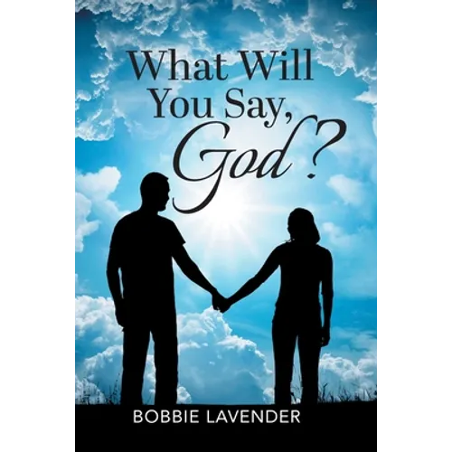 What Will You Say, God?