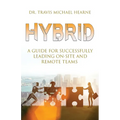 Hybrid: A Guide for Successfully Leading On-Site and Remote Teams