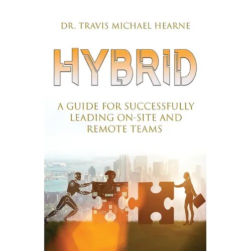 Hybrid: A Guide for Successfully Leading On-Site and Remote Teams