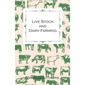 Live Stock and Dairy Farming - A Non-Technical Manual for the Successful Breeding, Care and Management of Farm Animals, the Dairy Herd, and the Essent