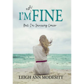 I'm Not Fine (Hardback): But I'm Surviving Cancer