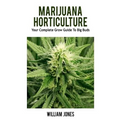 Marijuana Horticulture: Your Complete Grow Guide To Big Buds
