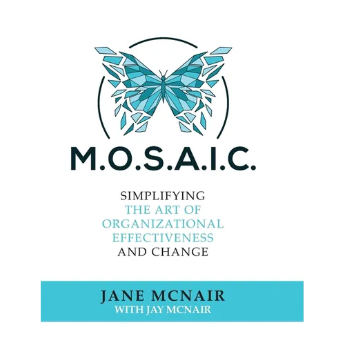 Mosaic: Simplifying the Art of Organizational Effectiveness and Change