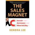 The Sales Magnet: How to get more customers without cold calling