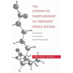 The China-US Partnership to Prevent Spina Bifida: The Evolution of a Landmark Epidemiological Study - Paperback