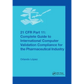 21 CFR Part 11: Complete Guide to International Computer Validation Compliance for the Pharmaceutical Industry