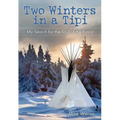 Two Winters in a Tipi: My Search For The Soul Of The Forest