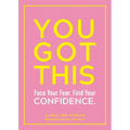 You Got This: Face Your Fear. Find Your Confidence.