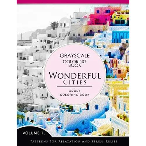 Wonderful Cities Volume 1: Grayscale coloring books for adults Relaxation (Adult Coloring Books Series, grayscale fantasy coloring books)