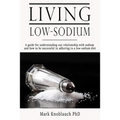 Living Low-Sodium: A guide for understanding our relationship with sodium and how to be successful in adhering to a low-sodium diet