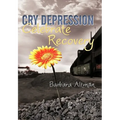 Cry Depression, Celebrate Recovery: My Journey Through Mental Illness