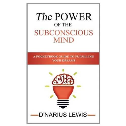 The Power of the Subconscious Mind - A Pocketbook Guide to Fulfilling Your Drea