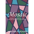 Mosaic: Taking the Pieces of Your Life and Creating a Masterpiece!