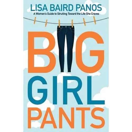 Big Girl Pants: A Woman's Guide to Strutting toward the Life She Craves