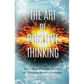 The Art of Positive Thinking: The 7 Most powerful Benefits of Thinking Positive Everyday