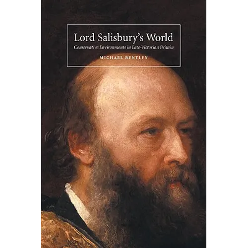Lord Salisbury's World: Conservative Environments in Late-Victorian Britain