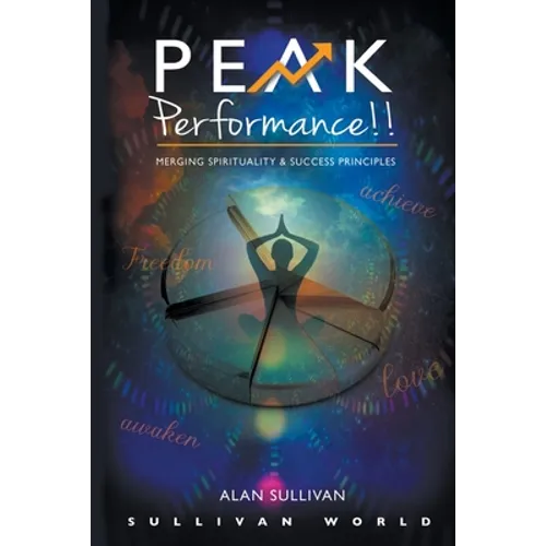 Peak Performance!!: Merging Spirituality and Success Principles