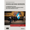 States Beyond Borders: A Comparative Study of Central American Sending States and Their Emigrant Policy (1998-2021)