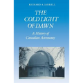 The Cold Light of Dawn: A History of Canadian Astronomy