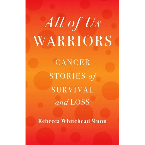 All of Us Warriors: Cancer Stories of Survival and Loss