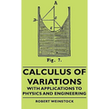 Calculus of Variations - With Applications to Physics and Engineering