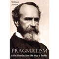 Pragmatism, A New Name for Some Old Ways of Thinking