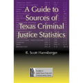 A Guide to Sources of Texas Criminal Justice Statistics