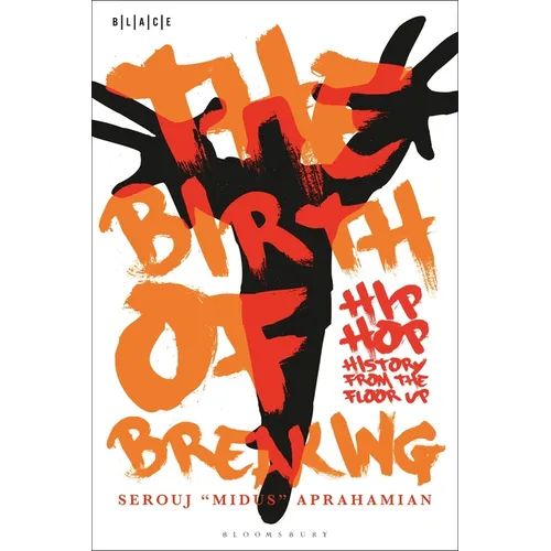 The Birth of Breaking: Hip-Hop History from the Floor Up