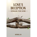 Love's Deception: Untangling Toxic Bonds