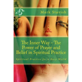 The Inner Way - The Power of Prayer and Belief in Spiritual Practice