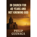 In Church for 40 Years and Not Knowing God: Uncovering Hidden Truth Behind Familiar Bible Stories