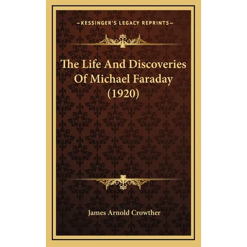 The Life And Discoveries Of Michael Faraday (1920)