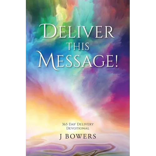 Deliver This Message!: 365 Day Delivery Devotional