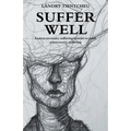 Suffer Well: Endure Necessary Suffering in Order to Avoid Unnecessary Suffering