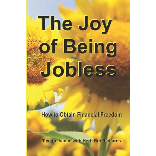 The Joy of Being Jobless: How to Obtain Financial Freedom