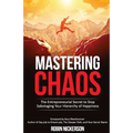Mastering Chaos: The Entrepreneurial Secret to Stop Sabotaging Your Hierarchy of Happiness