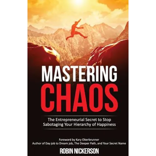 Mastering Chaos: The Entrepreneurial Secret to Stop Sabotaging Your Hierarchy of Happiness