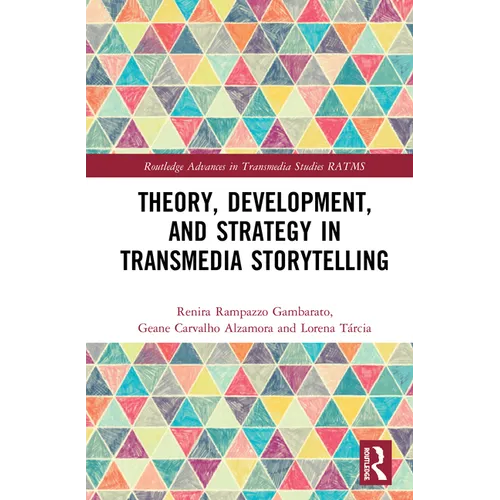 Theory, Development, and Strategy in Transmedia Storytelling
